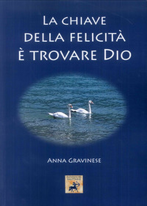La chiave della felicità è trovare Dio - Librerie.coop La chiave della felicità è trovare Dio - Librerie.coop