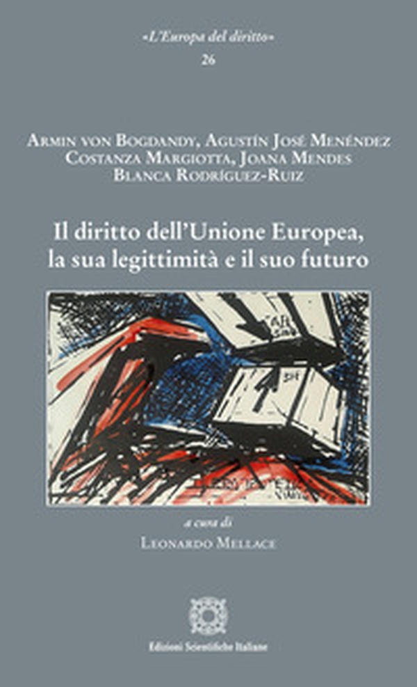 Il diritto dell'Unione Europea, la sua legittimità e il suo futuro - Librerie.coop Il diritto dell'Unione Europea, la sua legittimità e il suo futuro - Librerie.coop