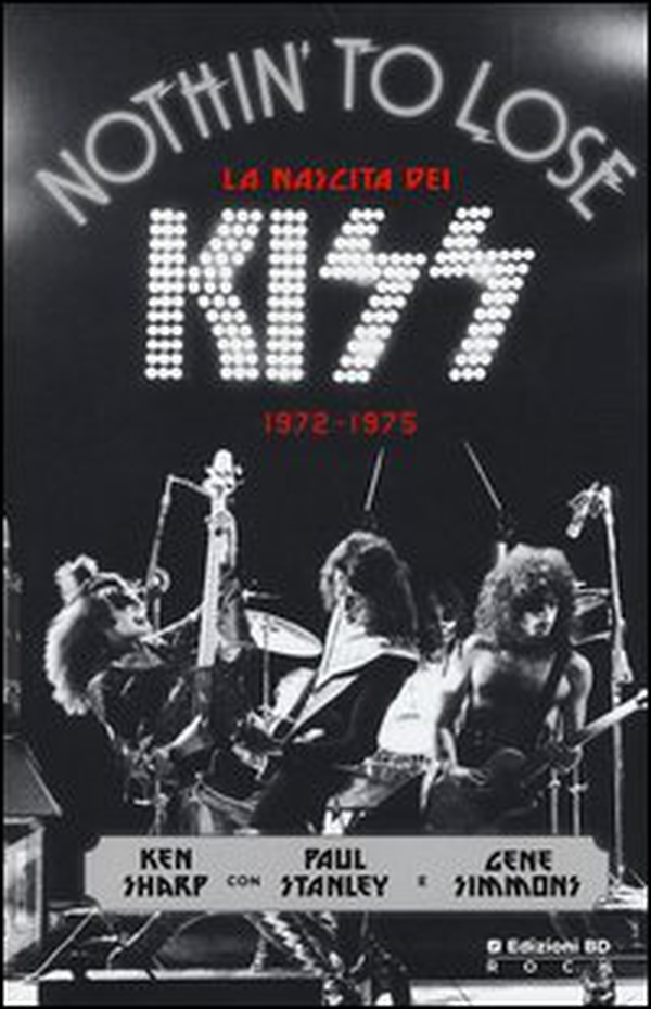 Nothin' to lose. La nascita dei Kiss (1972-1975) - Librerie.coop Nothin' to lose. La nascita dei Kiss (1972-1975) - Librerie.coop