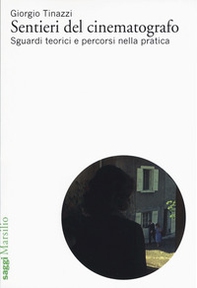 Sentieri del cinematografo. Sguardi teorici e percorsi nella pratica - Librerie.coop
