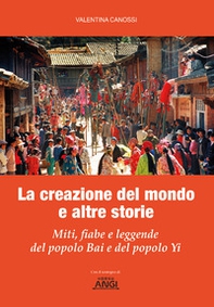 La creazione del mondo e altre storie. Miti, fiabe e leggende del popolo Bai e del popolo Yi - Librerie.coop