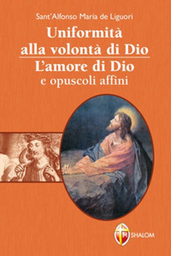 Uniformità alla volontà di Dio. L'amore di Dio e opuscoli affini - Librerie.coop Uniformità alla volontà di Dio. L'amore di Dio e opuscoli affini - Librerie.coop