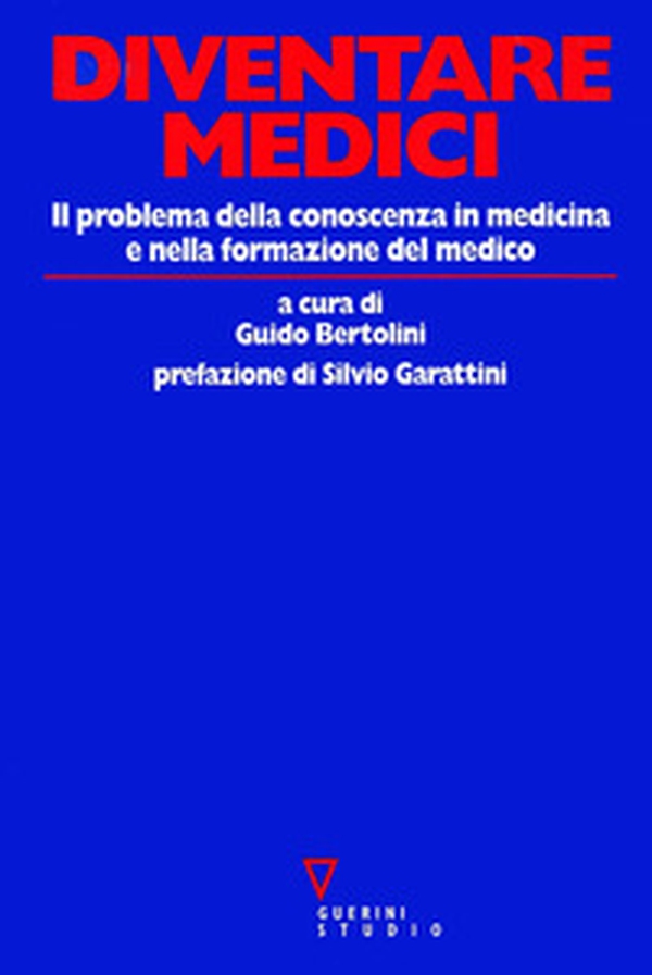 Diventare medici. Il problema della conoscenza in medicina e nella formazione del medico - Librerie.coop Diventare medici. Il problema della conoscenza in medicina e nella formazione del medico - Librerie.coop