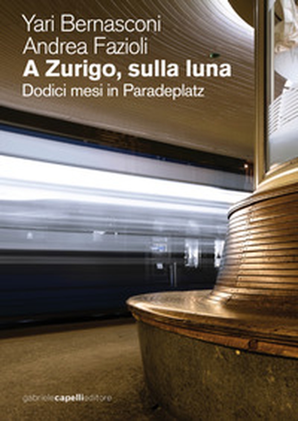 A Zurigo, sulla luna. Dodici mesi in Paradeplatz - Librerie.coop A Zurigo, sulla luna. Dodici mesi in Paradeplatz - Librerie.coop