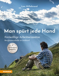 Man spürt jede Hand. Freiwillige Arbeitseinsätze, Bergbauernhilfe in Südtirol - Librerie.coop