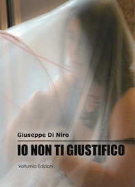 Io non ti giustifico. La violenza di genere nei suoi risvolti culturali e sociali - Librerie.coop