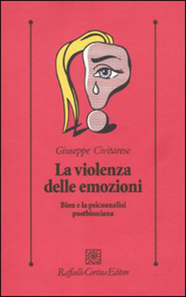 La violenza delle emozioni. Bion e la psicoanalisi postbioniana - Librerie.coop La violenza delle emozioni. Bion e la psicoanalisi postbioniana - Librerie.coop