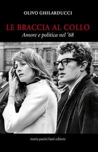 Le braccia al collo. Amore e politica nel '68 - Librerie.coop