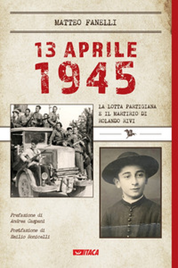 13 aprile 1945. La lotta partigiana e il martirio di Rolando Rivi - Librerie.coop 13 aprile 1945. La lotta partigiana e il martirio di Rolando Rivi - Librerie.coop