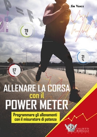 Allenare la corsa con il power meter. Programmare gli allenamenti con il misuratore di potenza - Librerie.coop