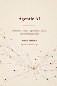 Agentic AI. Autonomia tecnica, responsabilità umana e governance giuridica - Librerie.coop