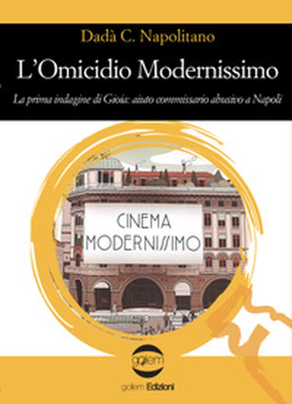 L'omicidio modernissimo. La prima indagine di Gioia: aiuto commissario abusivo a Napoli - Librerie.coop L'omicidio modernissimo. La prima indagine di Gioia: aiuto commissario abusivo a Napoli - Librerie.coop