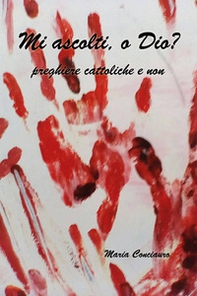 Mi ascolti, o Dio? Preghiere cattoliche e non - Librerie.coop