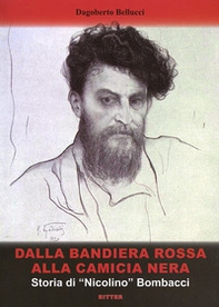 Dalla bandiera rossa alla camicia nera. Storia di «Nicolino» Bombacci - Librerie.coop
