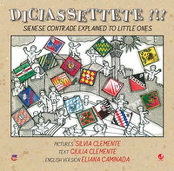 Diciassettete!!! Sienese contrade explained to little ones - Librerie.coop Diciassettete!!! Sienese contrade explained to little ones - Librerie.coop