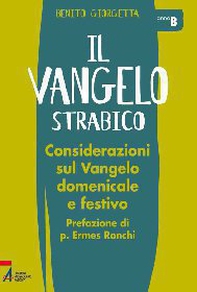Il Vangelo strabico. Considerazioni sul vangelo domenicale e festivo. Anno B - Librerie.coop