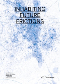 Inhabiting future frictions. Ediz. italiana e inglese - Librerie.coop
