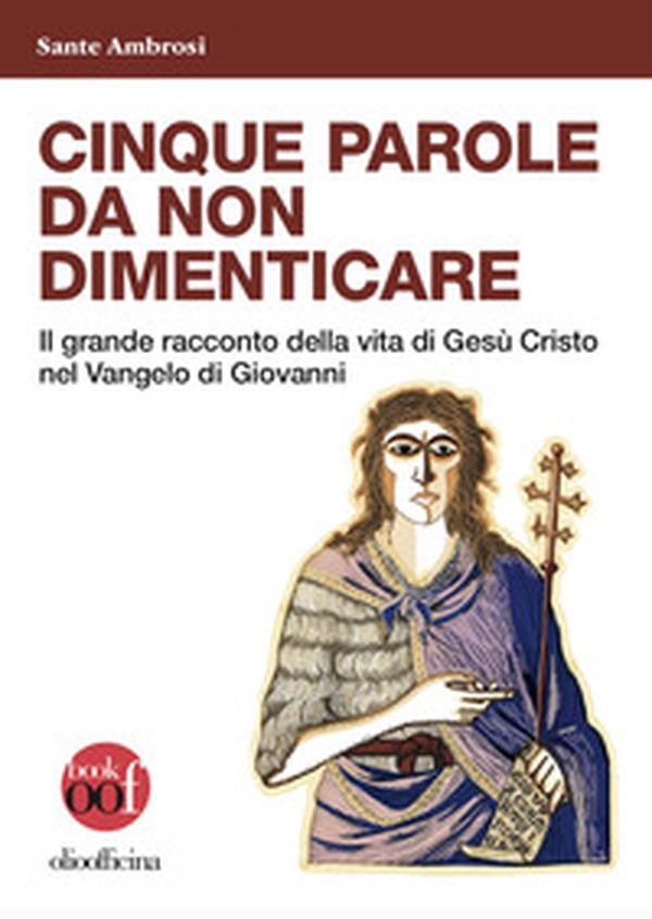 Cinque parole da non dimenticare. Il grande racconto della vita di Gesù Cristo nel Vangelo di Giovanni - Librerie.coop Cinque parole da non dimenticare. Il grande racconto della vita di Gesù Cristo nel Vangelo di Giovanni - Librerie.coop