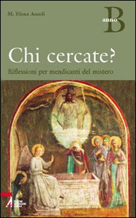 Chi cercate? Riflessioni per mendicanti del mistero. Anno B - Librerie.coop