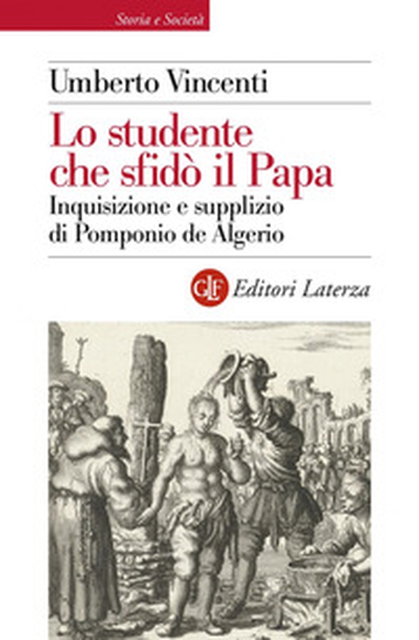 Lo studente che sfidò il papa. Inquisizione e supplizio di Pomponio de Algerio - Librerie.coop Lo studente che sfidò il papa. Inquisizione e supplizio di Pomponio de Algerio - Librerie.coop