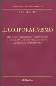 Il corporativismo. Dall'economia liberale al corporativismo. I fondamenti dell'economia corporativa. Capitalismo e corporativismo - Librerie.coop Il corporativismo. Dall'economia liberale al corporativismo. I fondamenti dell'economia corporativa. Capitalismo e corporativismo - Librerie.coop