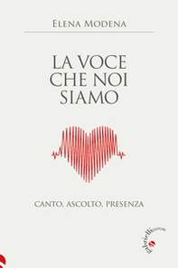 La voce che noi siamo. Canto, ascolto, presenza - Librerie.coop