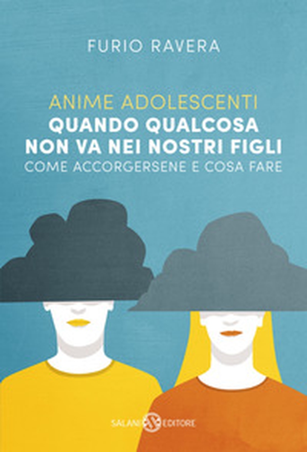 Anime adolescenti. Quando qualcosa non va nei nostri figli. Come accorgersene e cosa fare - Librerie.coop Anime adolescenti. Quando qualcosa non va nei nostri figli. Come accorgersene e cosa fare - Librerie.coop