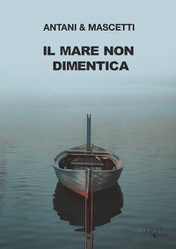 Il mare non dimentica - Librerie.coop Il mare non dimentica - Librerie.coop