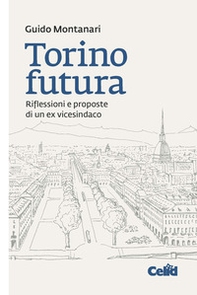 Torino futura. Riflessioni e proposte di un ex vicesindaco - Librerie.coop