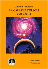La galassia dei soli nascenti - Librerie.coop