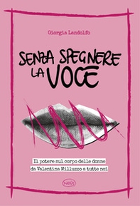 Senza spegnere la voce. Il potere sul corpo delle donne da Valentina Milluzzo a tutte noi - Librerie.coop