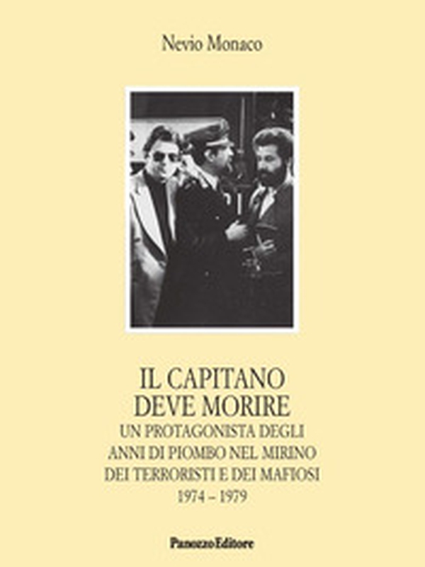 Il capitano deve morire. Le vicende di un protagonista degli anni dell'odio e della violenza nel mirino dei terroristi e dei mafiosi 1974-1979 - Librerie.coop Il capitano deve morire. Le vicende di un protagonista degli anni dell'odio e della violenza nel mirino dei terroristi e dei mafiosi 1974-1979 - Librerie.coop