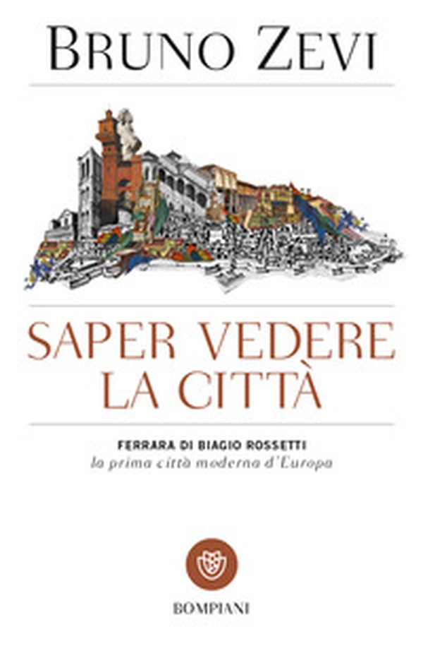 Saper vedere la città. Ferrara di Biagio Rossetti, «la prima città moderna d'Europa» - Librerie.coop Saper vedere la città. Ferrara di Biagio Rossetti, «la prima città moderna d'Europa» - Librerie.coop