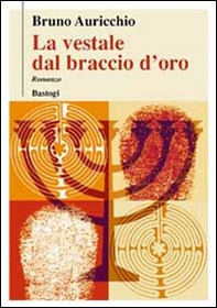 La vestale dal braccio d'oro - Librerie.coop