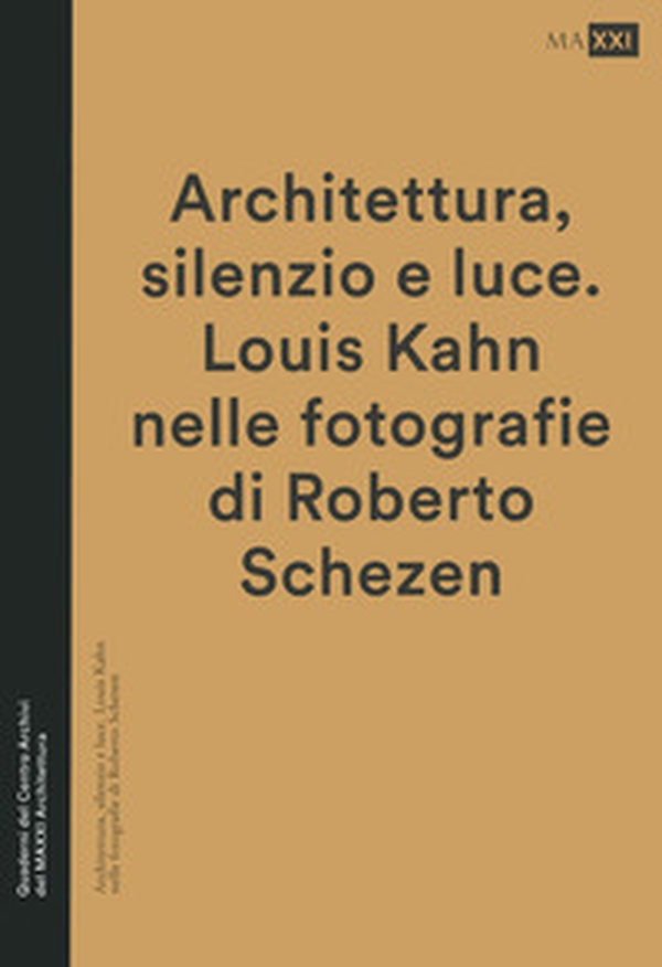 Architettura, silenzio e luce. Louis Kahn nelle fotografie di Roberto Schezen - Librerie.coop Architettura, silenzio e luce. Louis Kahn nelle fotografie di Roberto Schezen - Librerie.coop