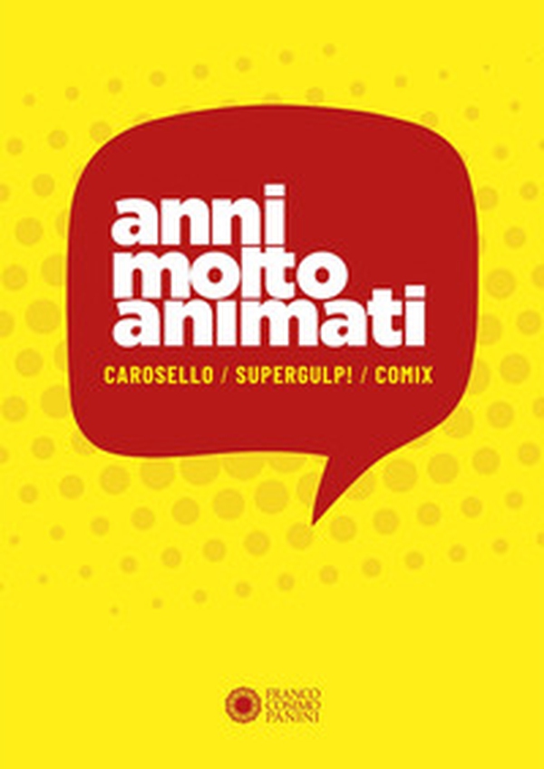 Anni molto animati. Carosello, Supergulp!, Comix - Librerie.coop Anni molto animati. Carosello, Supergulp!, Comix - Librerie.coop