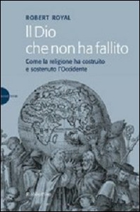 Il Dio che non ha fallito. Come la religione ha costruito e sostenuto l'Occidente - Librerie.coop Il Dio che non ha fallito. Come la religione ha costruito e sostenuto l'Occidente - Librerie.coop