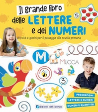 Il grande libro delle lettere e dei numeri. Attività e giochi per il passaggio alla scuola primaria - Librerie.coop