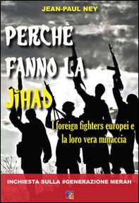 Perché fanno la Jihad. I foreign fighters europei e la loro vera minaccia - Librerie.coop