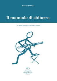 Il manuale di chitarra. Le prime lezioni di chitarra classica - Librerie.coop