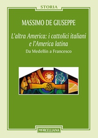 L'altra America: i cattolici italiani e l'America latina. Da Medellín a Francesco - Librerie.coop