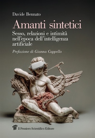 Amanti sintetici. Sesso, relazioni e intimità nell'epoca dell'intelligenza artificiale - Librerie.coop