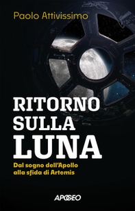 Ritorno sulla luna. Dal sogno dell'Apollo alla sfida di Artemis - Librerie.coop
