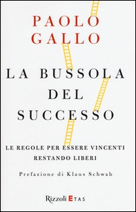 La bussola del successo. Le regole per essere vincenti restando liberi - Librerie.coop