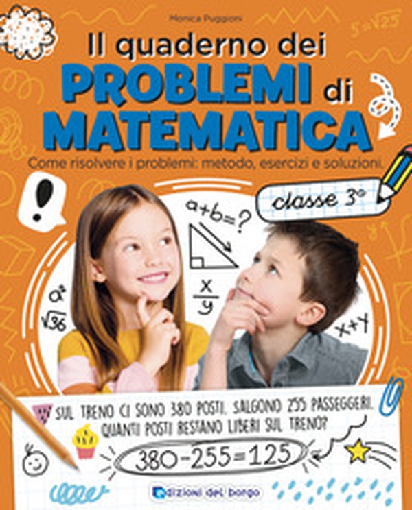 Il quaderno dei problemi di matematica. Come risolvere i problemi: metodo, esercizi e soluzioni. Classe 3ª - Librerie.coop Il quaderno dei problemi di matematica. Come risolvere i problemi: metodo, esercizi e soluzioni. Classe 3ª - Librerie.coop