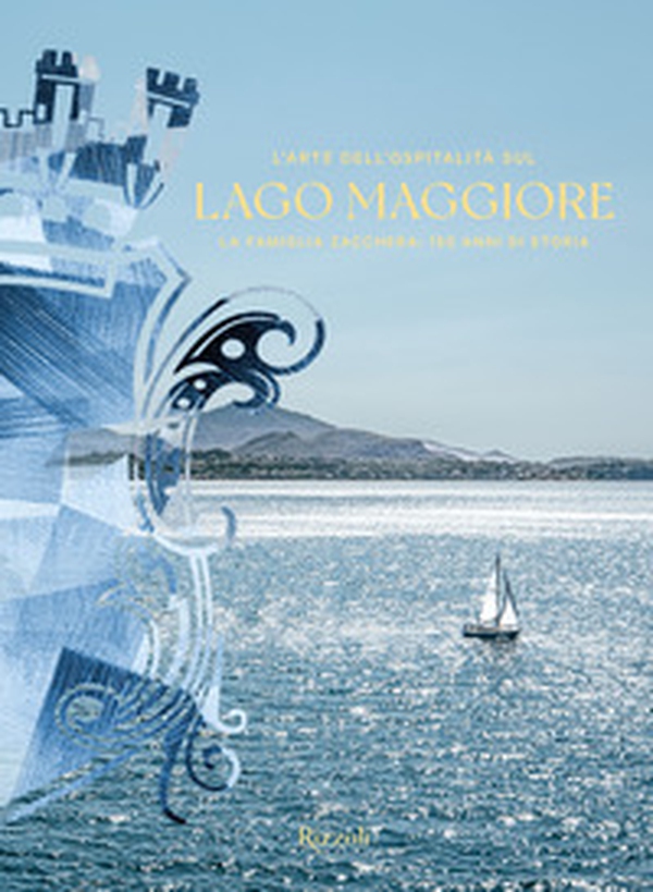 L'arte dell'ospitalità sul Lago Maggiore. La famiglia Zacchera: 150 anni di storia - Librerie.coop L'arte dell'ospitalità sul Lago Maggiore. La famiglia Zacchera: 150 anni di storia - Librerie.coop
