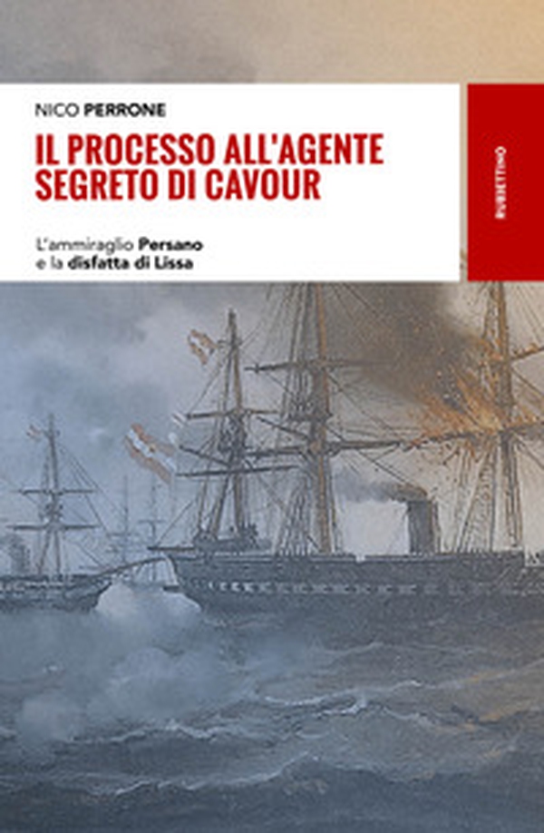 Il processo all'agente segreto di Cavour. L'ammiraglio Persano e la disfatta di Lissa - Librerie.coop Il processo all'agente segreto di Cavour. L'ammiraglio Persano e la disfatta di Lissa - Librerie.coop
