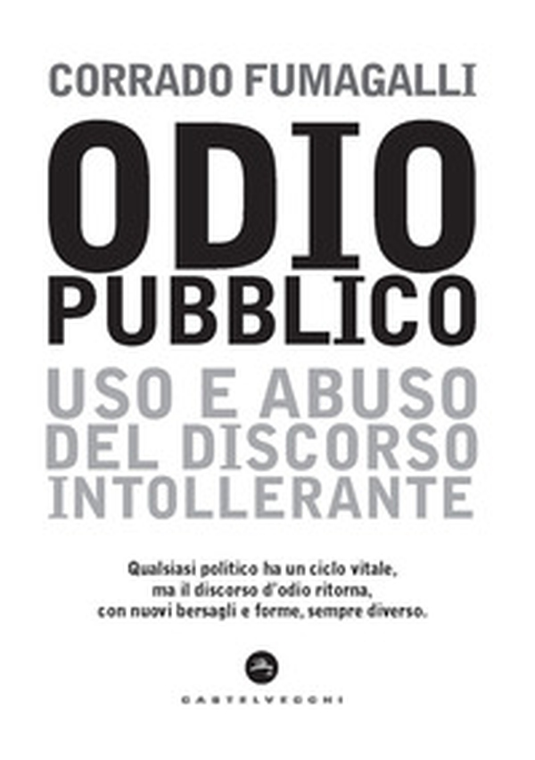 Odio pubblico. Uso e abuso del discorso intollerante - Librerie.coop Odio pubblico. Uso e abuso del discorso intollerante - Librerie.coop