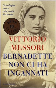 Bernadette non ci ha ingannati. Un'indagine storica sulla verità di Lourdes - Librerie.coop
