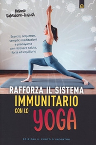 Rafforza il sistema immunitario con lo yoga. Esercizi, sequenze, semplici meditazioni e pranayama per ritrovare salute, forza ed equilibrio - Librerie.coop